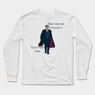 They told me I couldn’t that’s why I did Peaky Blinders Thomas Shelby Illustration Hand Drawn Digital Drawing Tv Series Quote Cartoon Long Sleeve T-Shirt